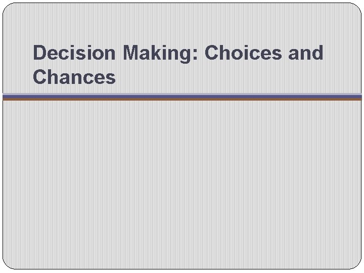 Decision Making: Choices and Chances 