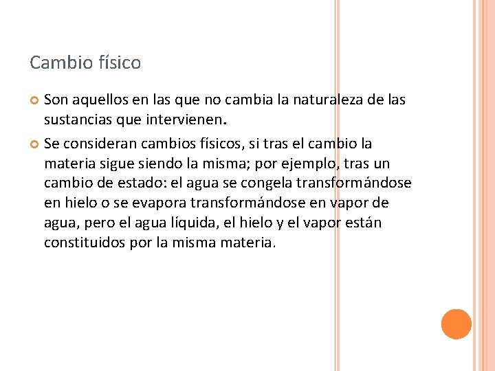 Cambio físico Son aquellos en las que no cambia la naturaleza de las sustancias