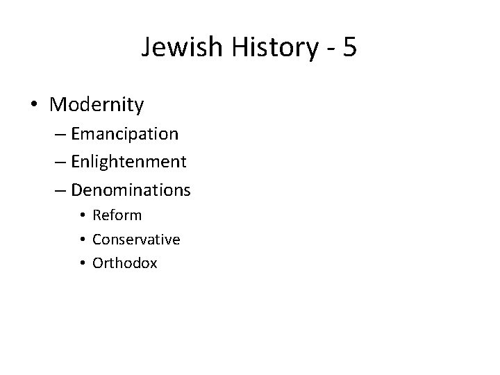 Jewish History - 5 • Modernity – Emancipation – Enlightenment – Denominations • Reform