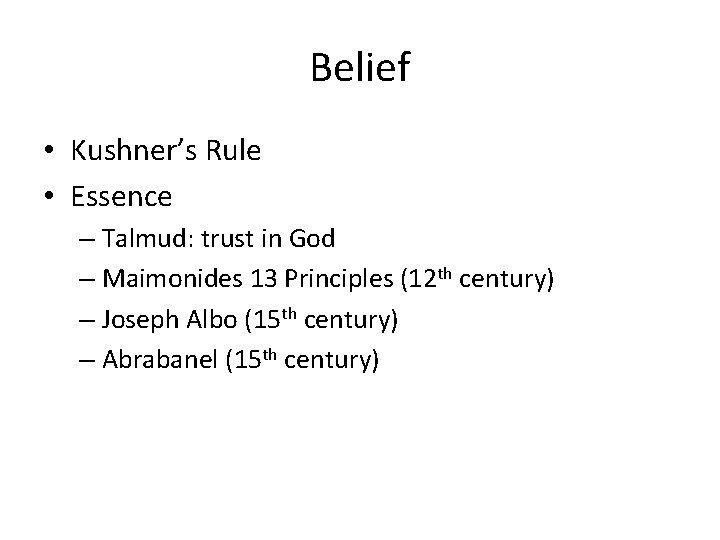 Belief • Kushner’s Rule • Essence – Talmud: trust in God – Maimonides 13