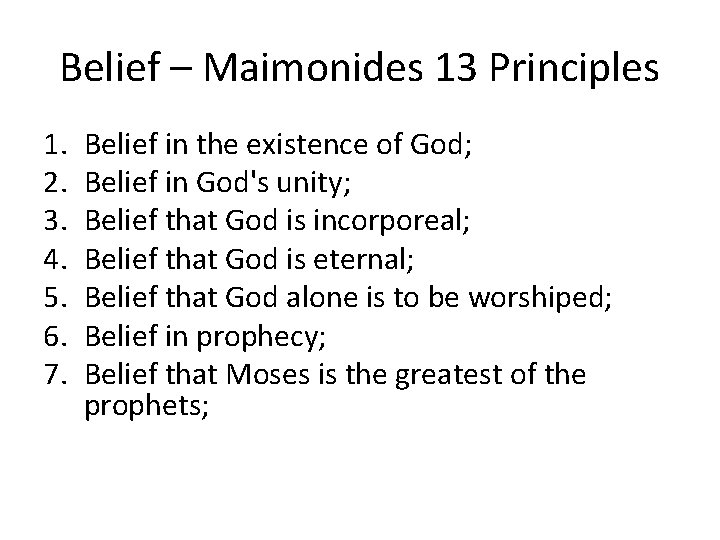 Belief – Maimonides 13 Principles 1. 2. 3. 4. 5. 6. 7. Belief in