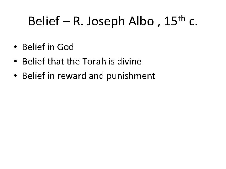 Belief – R. Joseph Albo , 15 th c. • Belief in God •