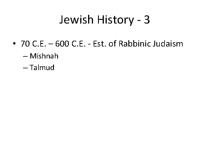 Jewish History - 3 • 70 C. E. – 600 C. E. - Est.