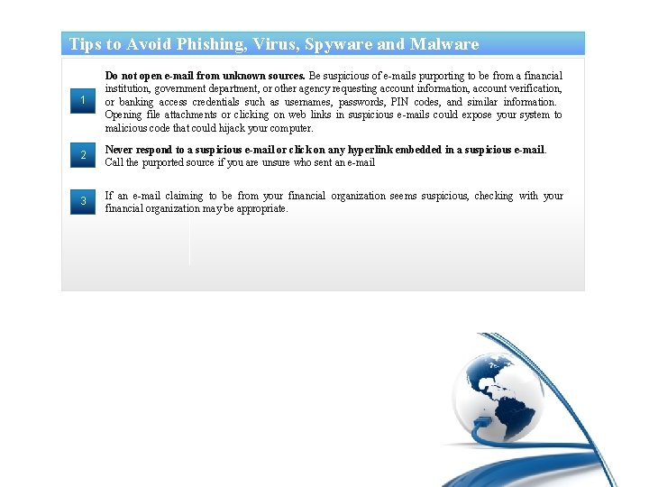 Tips to Avoid Phishing, Virus, Spyware and Malware 1 Do not open e-mail from