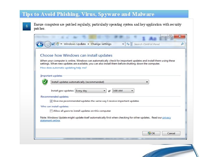 Tips to Avoid Phishing, Virus, Spyware and Malware 6 Ensure computers are patched regularly,