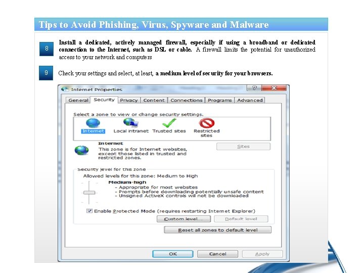 Tips to Avoid Phishing, Virus, Spyware and Malware 8 Install a dedicated, actively managed