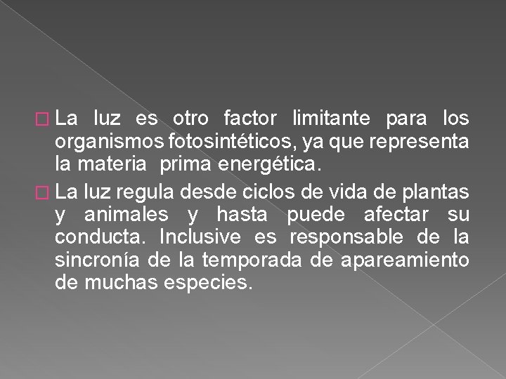 � La luz es otro factor limitante para los organismos fotosintéticos, ya que representa