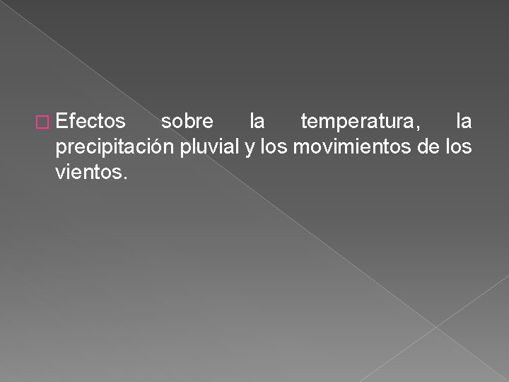 � Efectos sobre la temperatura, la precipitación pluvial y los movimientos de los vientos.