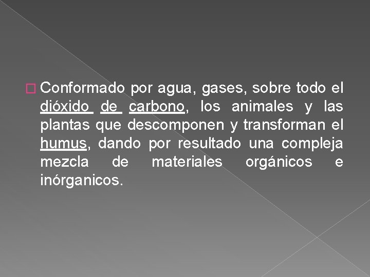 � Conformado por agua, gases, sobre todo el dióxido de carbono, los animales y