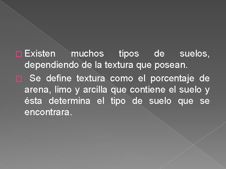 � Existen muchos tipos de suelos, dependiendo de la textura que posean. � Se