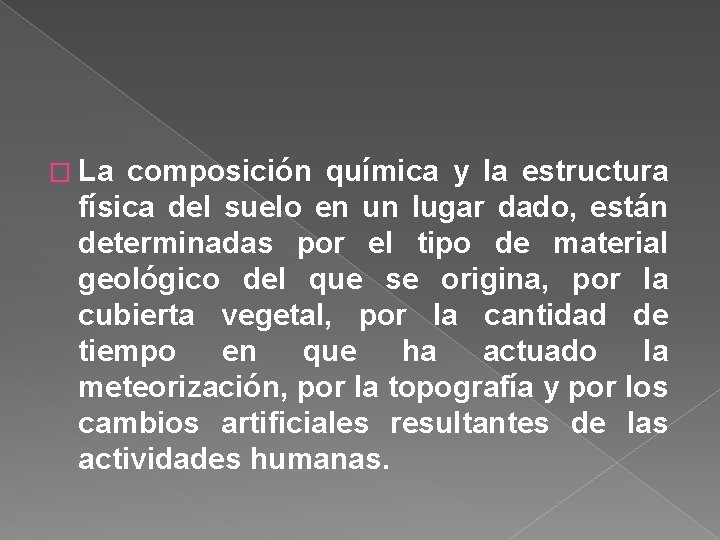 � La composición química y la estructura física del suelo en un lugar dado,