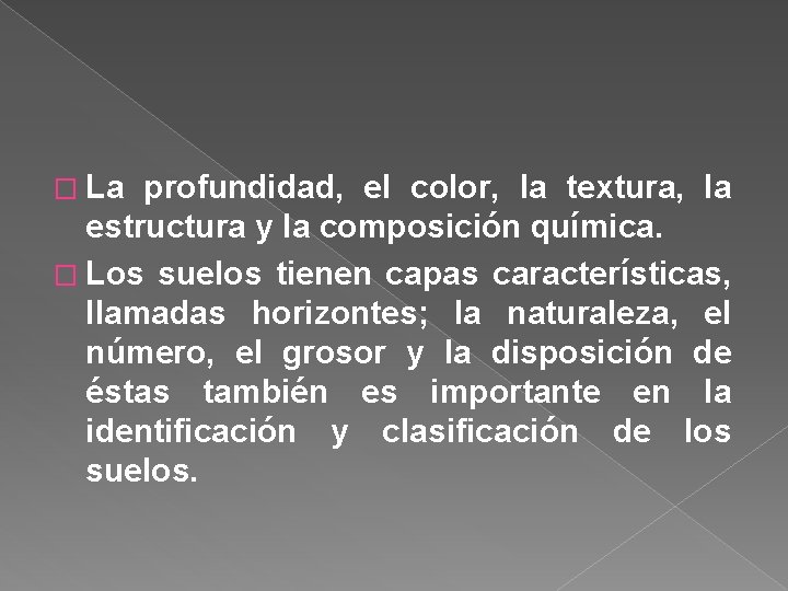 � La profundidad, el color, la textura, la estructura y la composición química. �
