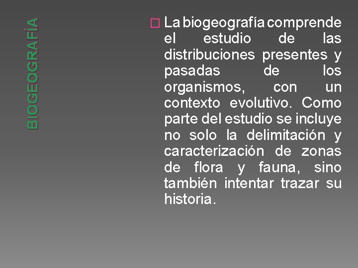 BIOGEOGRAFÍA � La biogeografía comprende el estudio de las distribuciones presentes y pasadas de