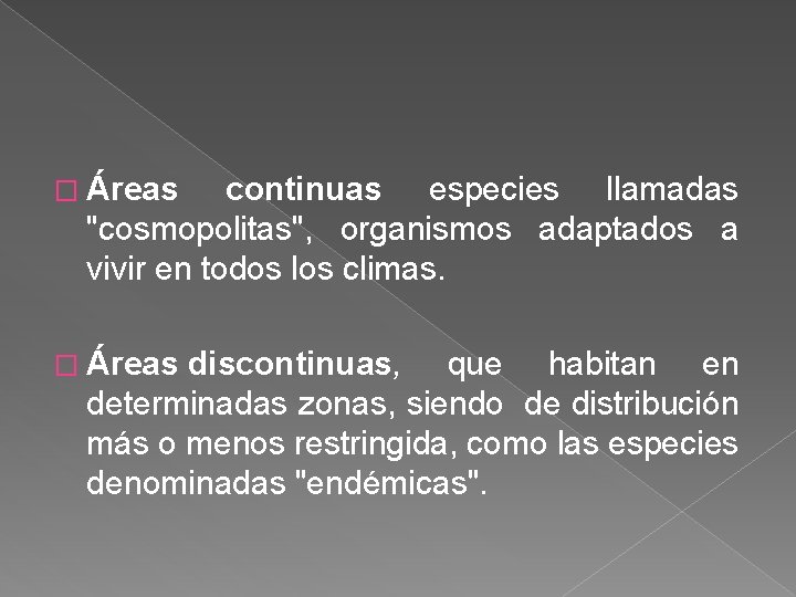 � Áreas continuas especies llamadas "cosmopolitas", organismos adaptados a vivir en todos los climas.