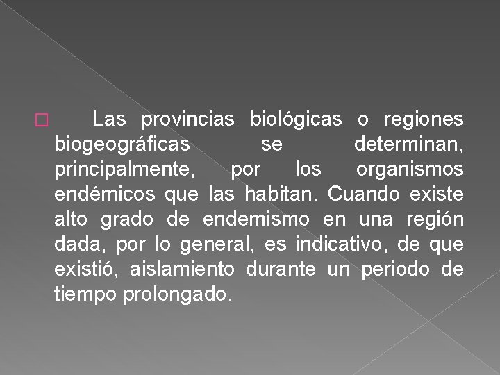 � Las provincias biológicas o regiones biogeográficas se determinan, principalmente, por los organismos endémicos