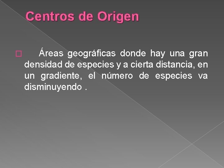 Centros de Origen � Áreas geográficas donde hay una gran densidad de especies y