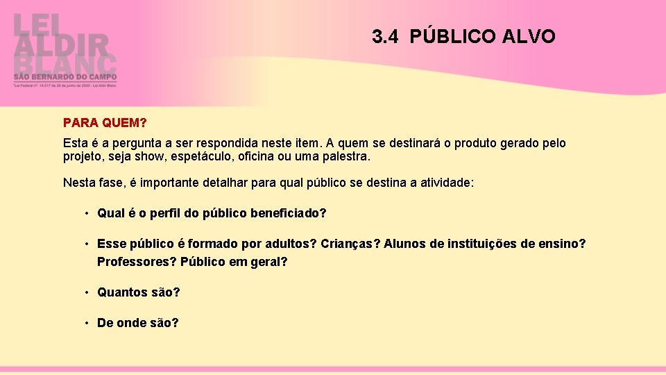 3. 4 PÚBLICO ALVO PARA QUEM? Esta é a pergunta a ser respondida neste