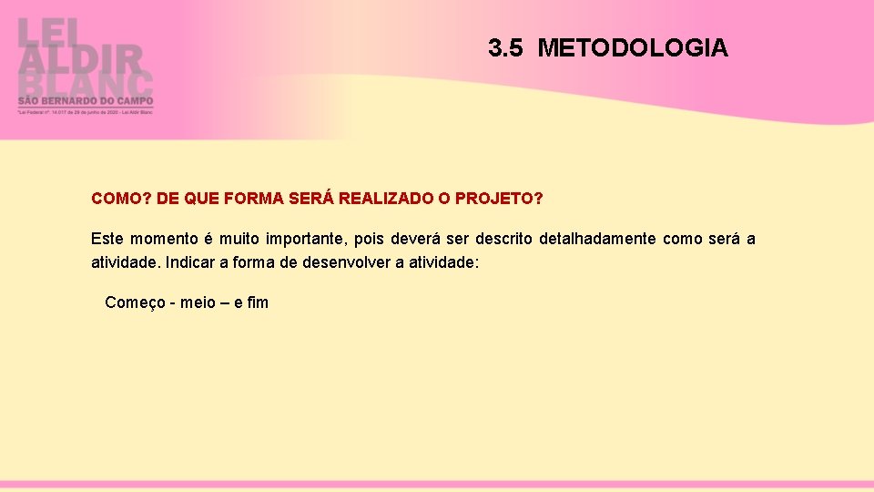 3. 5 METODOLOGIA COMO? DE QUE FORMA SERÁ REALIZADO O PROJETO? Este momento é