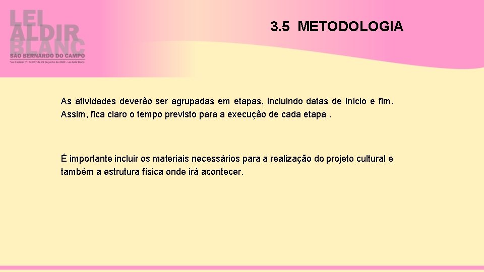 3. 5 METODOLOGIA As atividades deverão ser agrupadas em etapas, incluindo datas de início