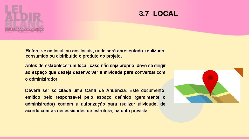 3. 7 LOCAL Refere-se ao local, ou aos locais, onde será apresentado, realizado, consumido