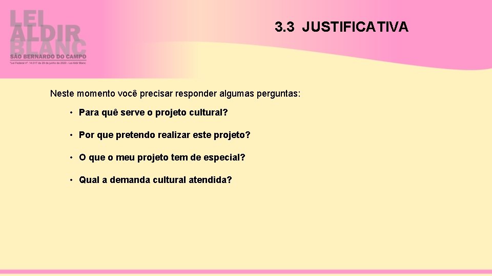 3. 3 JUSTIFICATIVA Neste momento você precisar responder algumas perguntas: • Para quê serve