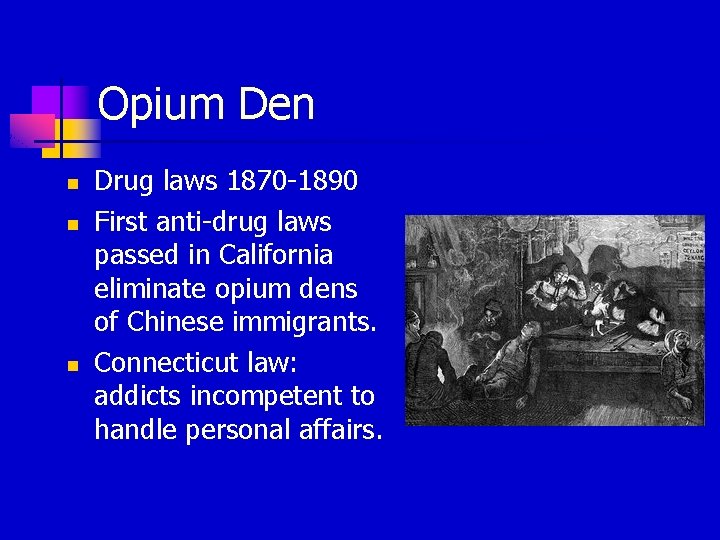 Opium Den n Drug laws 1870 -1890 First anti-drug laws passed in California eliminate