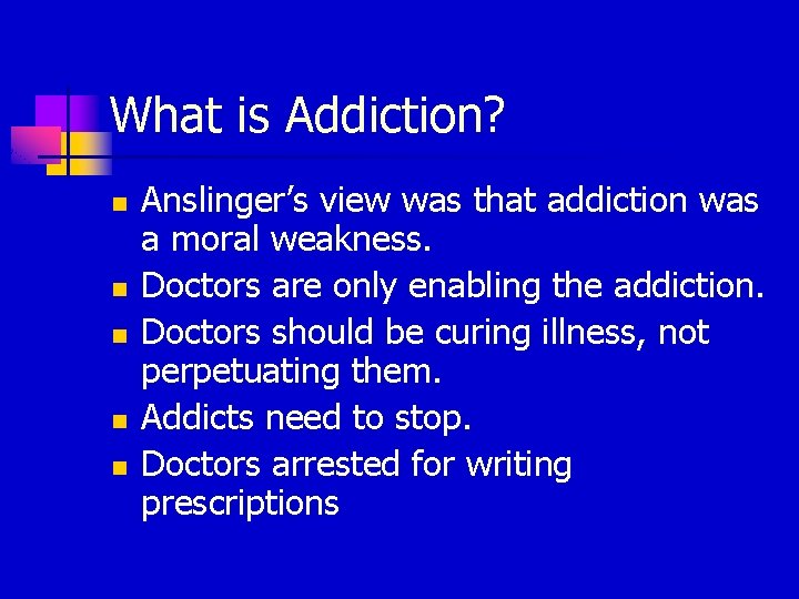 What is Addiction? n n n Anslinger’s view was that addiction was a moral
