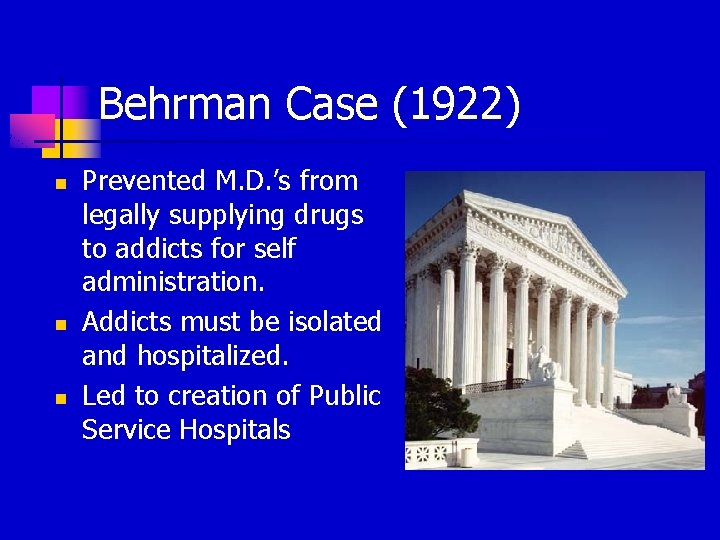 Behrman Case (1922) n n n Prevented M. D. ’s from legally supplying drugs