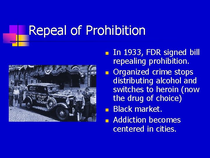 Repeal of Prohibition n n In 1933, FDR signed bill repealing prohibition. Organized crime