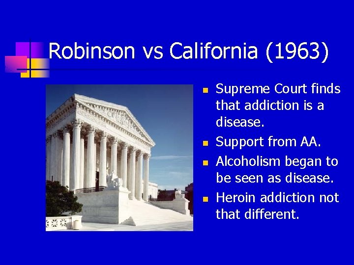 Robinson vs California (1963) n n Supreme Court finds that addiction is a disease.