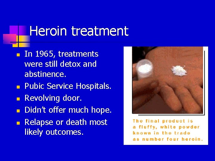 Heroin treatment n n n In 1965, treatments were still detox and abstinence. Pubic