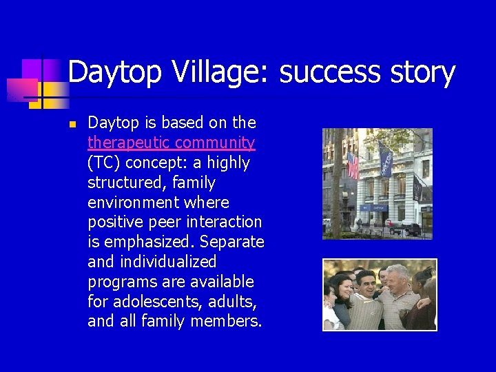 Daytop Village: success story n Daytop is based on therapeutic community (TC) concept: a