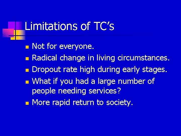 Limitations of TC’s n n n Not for everyone. Radical change in living circumstances.