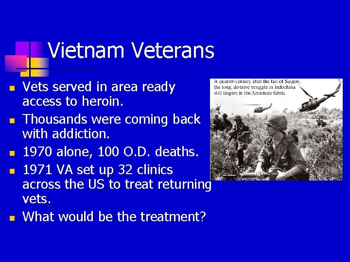 Vietnam Veterans n n n Vets served in area ready access to heroin. Thousands