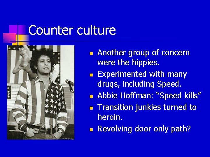 Counter culture n n n Another group of concern were the hippies. Experimented with