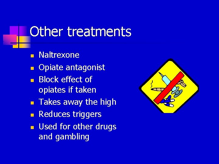 Other treatments n n n Naltrexone Opiate antagonist Block effect of opiates if taken