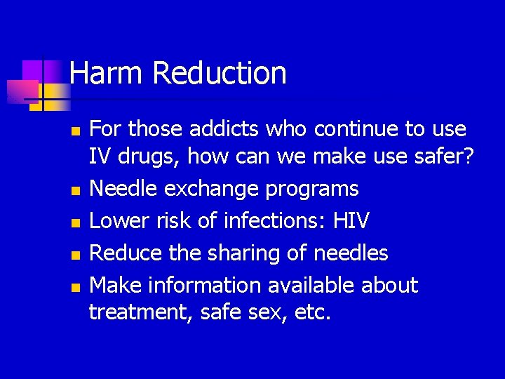 Harm Reduction n n For those addicts who continue to use IV drugs, how