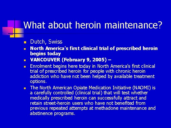 What about heroin maintenance? n n n Dutch, Swiss North America's first clinical trial
