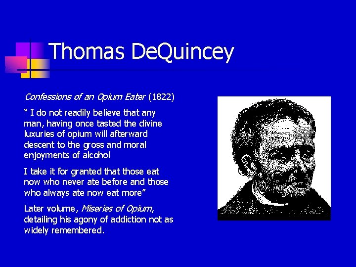 Thomas De. Quincey Confessions of an Opium Eater (1822) “ I do not readily