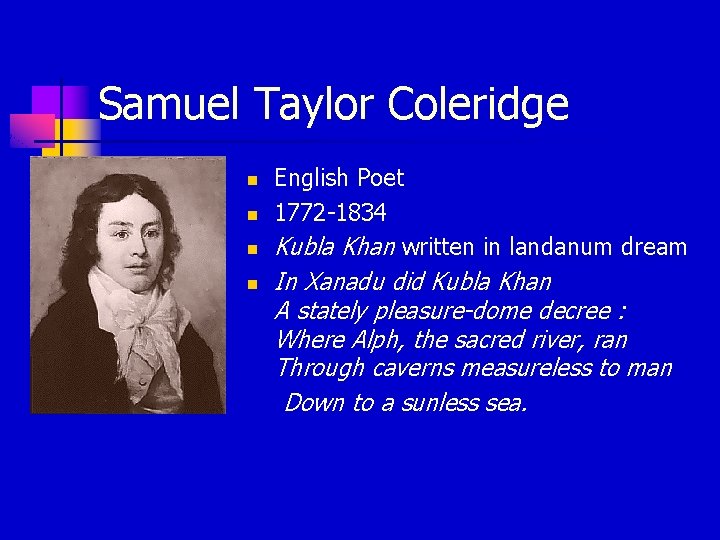 Samuel Taylor Coleridge n n English Poet 1772 -1834 Kubla Khan written in landanum