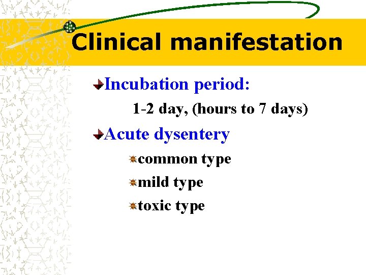 Clinical manifestation Incubation period: 1 -2 day, (hours to 7 days) Acute dysentery common