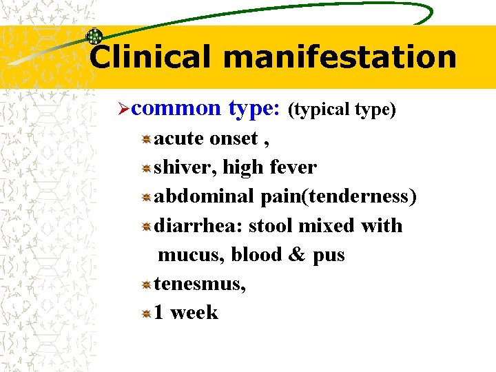 Clinical manifestation Øcommon type: (typical type) acute onset , shiver, high fever abdominal pain(tenderness)
