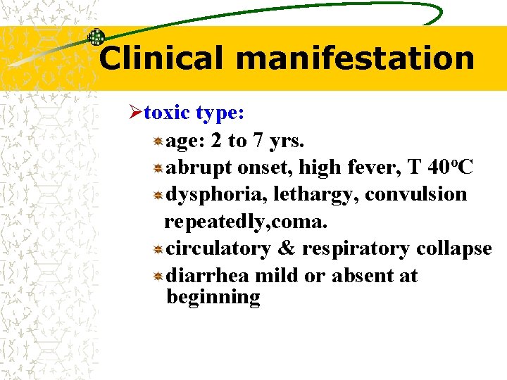 Clinical manifestation Øtoxic type: age: 2 to 7 yrs. abrupt onset, high fever, T