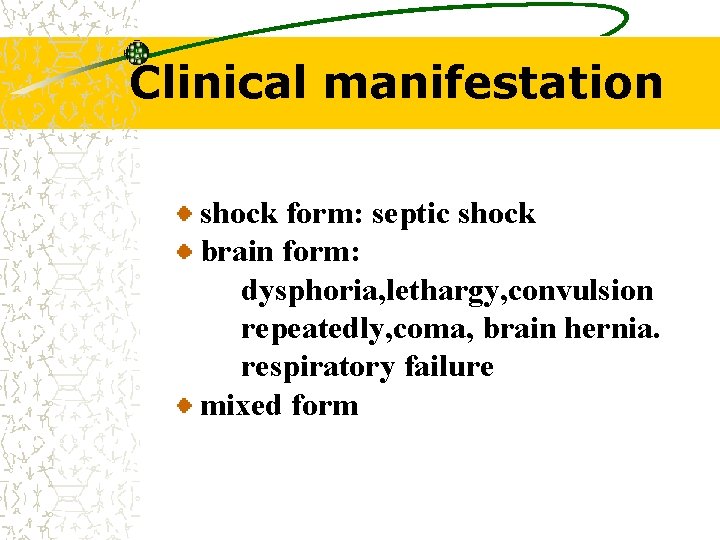 Clinical manifestation shock form: septic shock brain form: dysphoria, lethargy, convulsion repeatedly, coma, brain