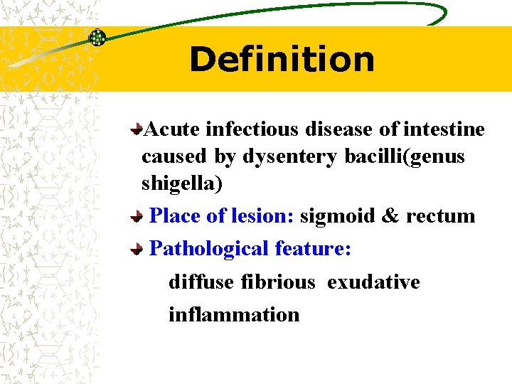 Definition Acute infectious disease of intestine caused by dysentery bacilli(genus shigella) Place of lesion: