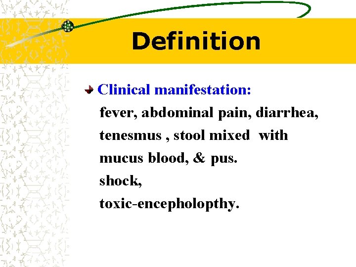 Definition Clinical manifestation: fever, abdominal pain, diarrhea, tenesmus , stool mixed with mucus blood,