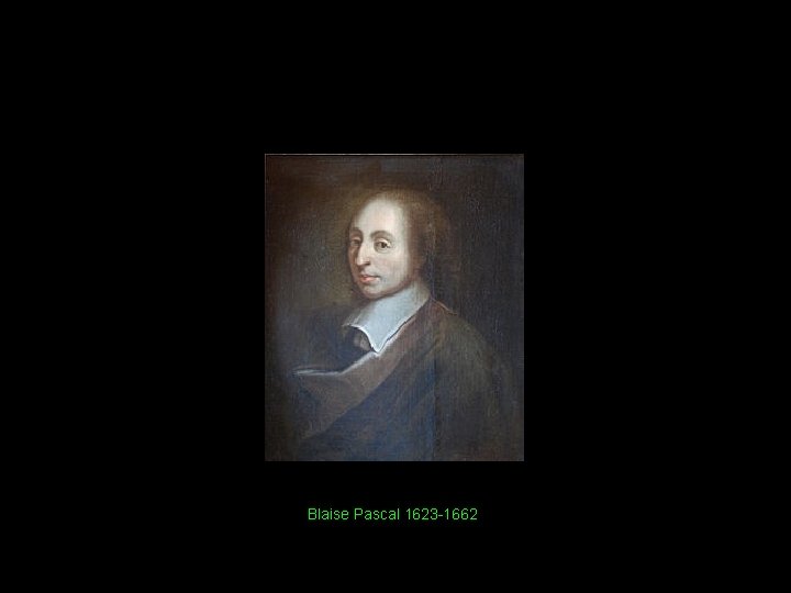 Blaise Pascal 1623 -1662 