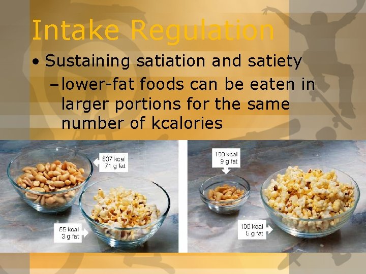 Intake Regulation • Sustaining satiation and satiety – lower-fat foods can be eaten in Intake Regulation • Sustaining satiation and satiety – lower-fat foods can be eaten in