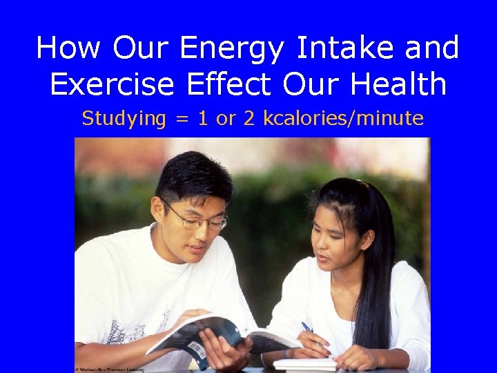 How Our Energy Intake and Exercise Effect Our Health Studying = 1 or 2