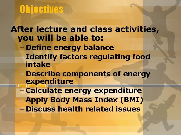 Objectives After lecture and class activities, you will be able to: – Define energy Objectives After lecture and class activities, you will be able to: – Define energy